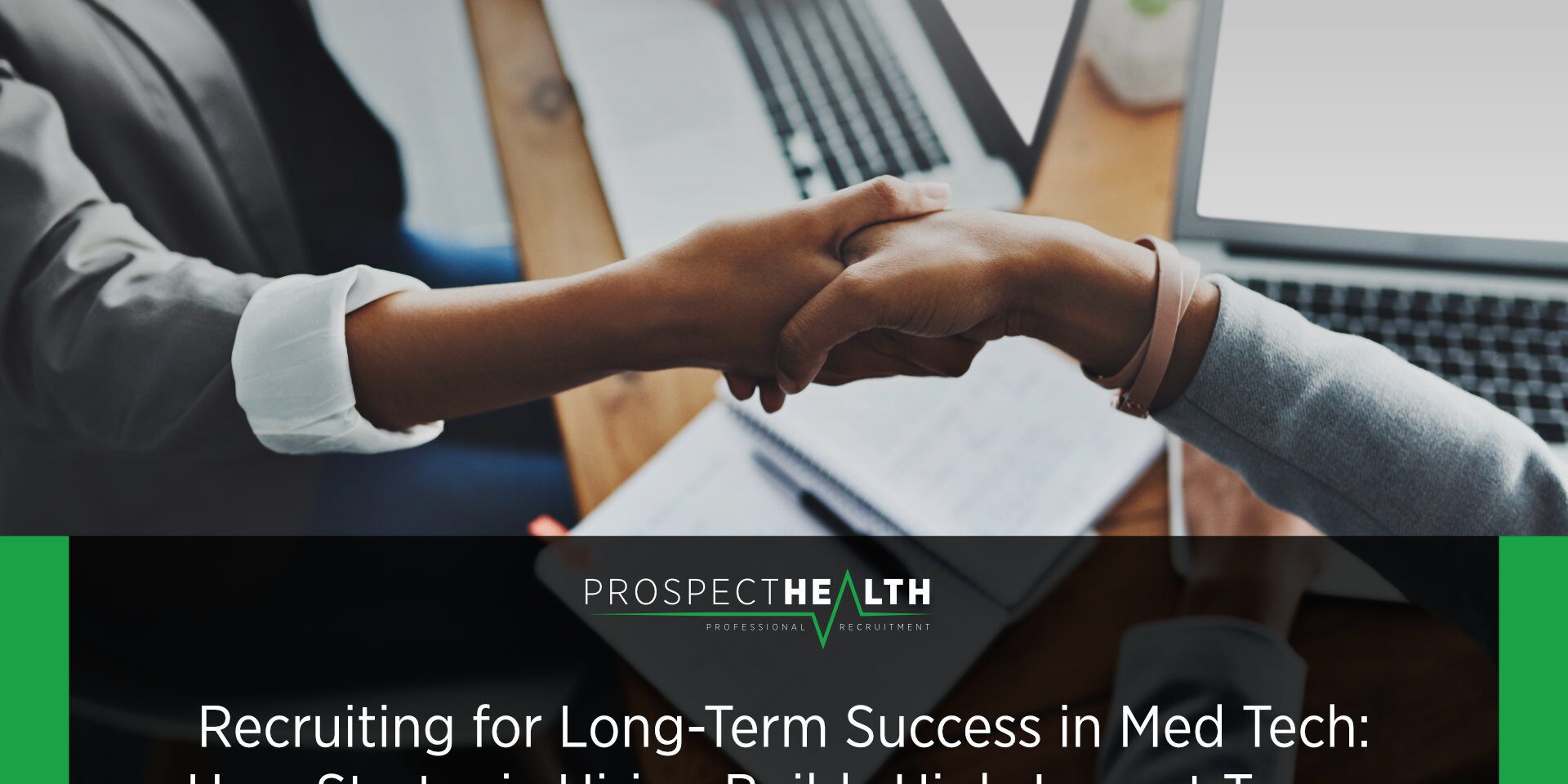 Recruiting for Long-Term Success in Med Tech: How Strategic Hiring Builds High-Impact Teams