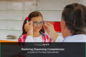 Mastering Dispensing Competencies: A Guide for Pre-Reg Optometrists