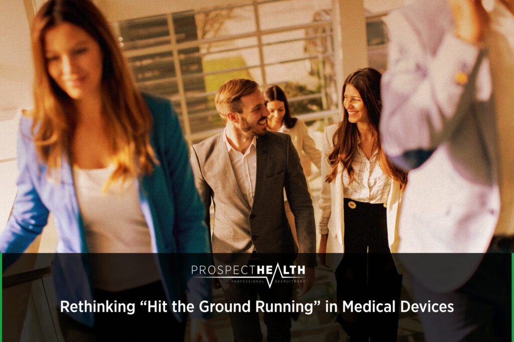 Rethinking “Hit the Ground Running” in Medical Devices