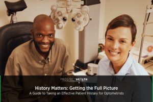 A Guide to Taking an Effective Patient History for Optometrists