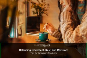 Balancing Movement, Rest, and Revision: Tips for Veterinary Students