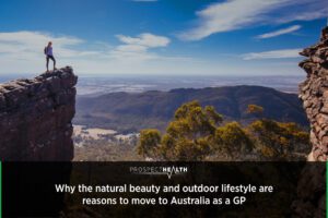 Why the natural beauty and outdoor lifestyle are reasons to move to Australia as a GP