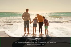 GP Jobs in Australia: What the GP lifestyle and work-life balance really looks like