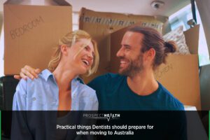 Practical things Dentists should prepare for when moving to Australia