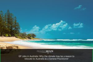 Why the climate may be a reason to relocate to Australia as a General Practitioner