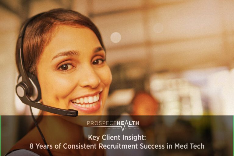 Key Client Insight: 8 Years of Consistent Recruitment Success in Med Tech