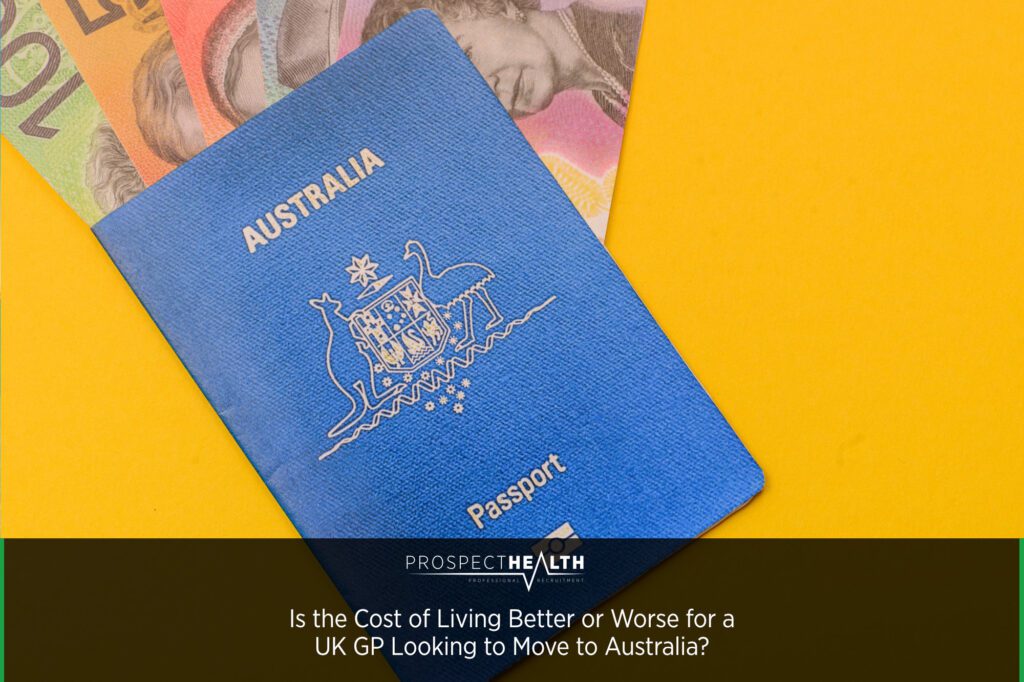 Is the Cost of Living Better or Worse for a UK GP Looking to Move to Australia?