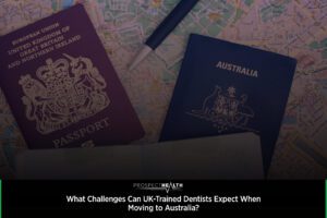 What Challenges Can UK-Trained Dentists Expect When Moving to Australia?