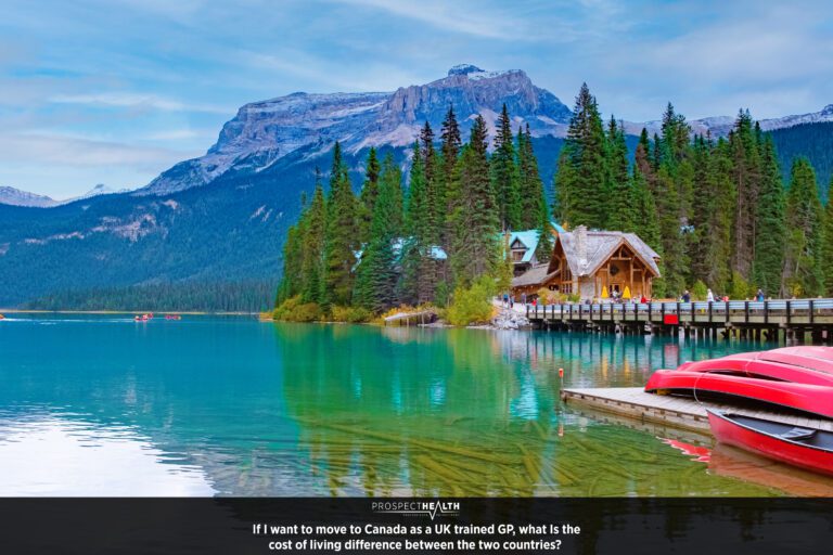 If I want to move to Canada as a UK trained GP, what Is the cost of living difference between the two countries?